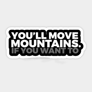 You'll Move Mountains Sticker